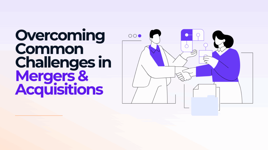 Overcoming Common Challenges in Mergers & Acquisitions