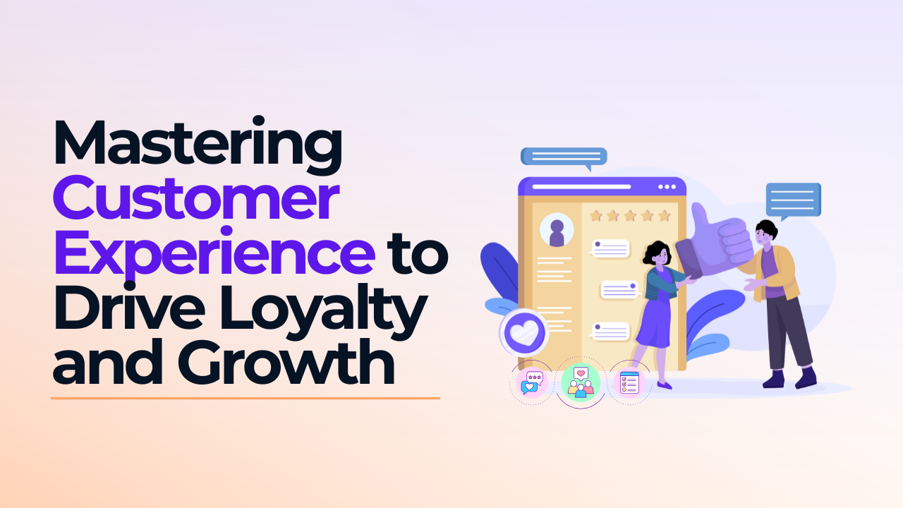 Mastering customer experience to drive loyalty and growth illustration
